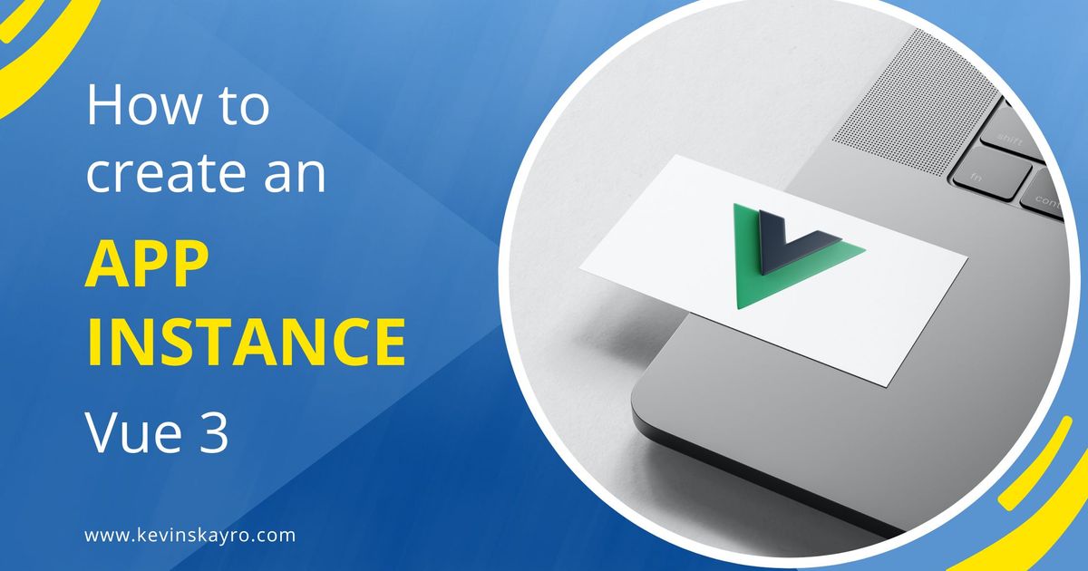 How to create an application instance - Vue 3 | Kevin Skayro Tech